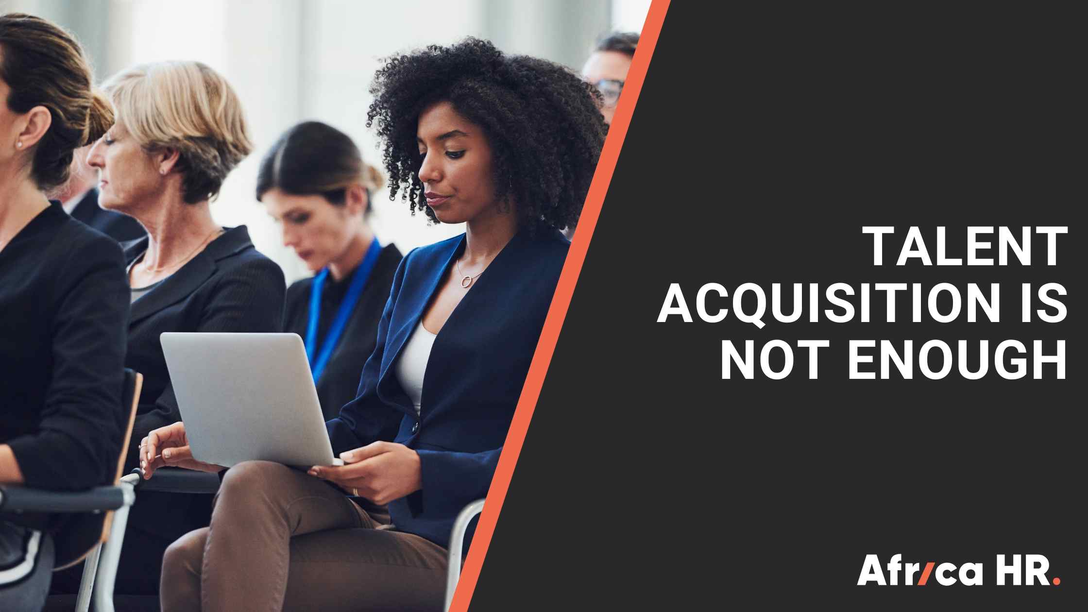 Talent Acquisition is not enough
