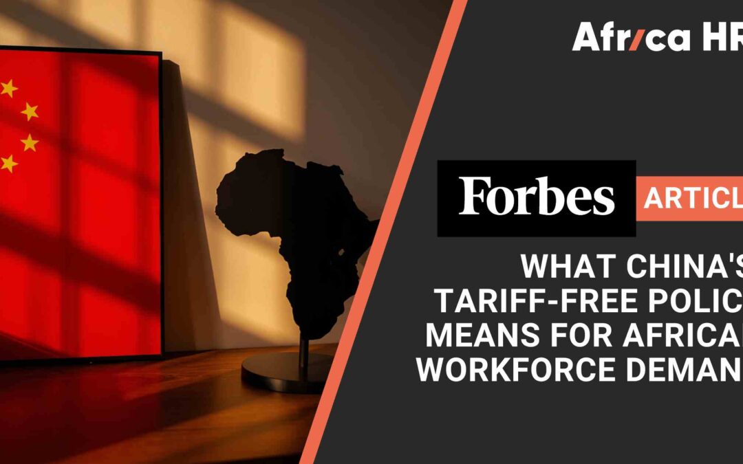 Forbes Council Article: What China’s Tariff-Free Policy Means For African Workforce Demand