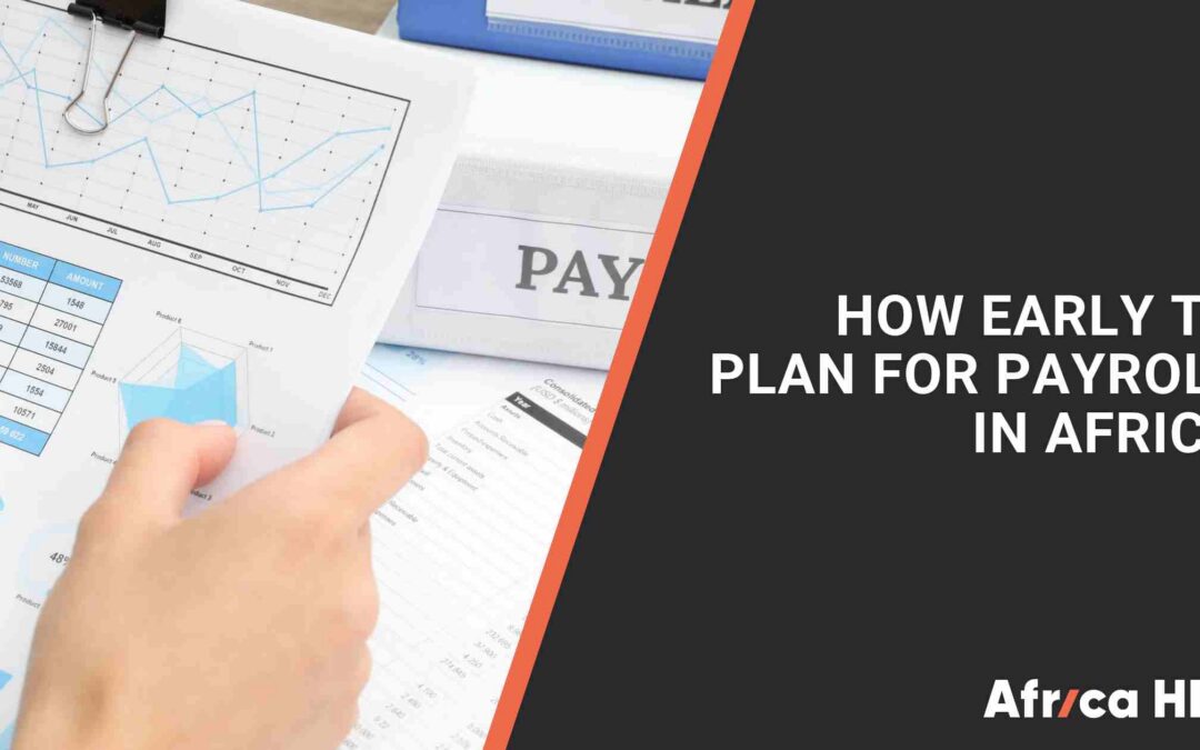 How Far in Advance Should I Plan for Payroll across Africa?